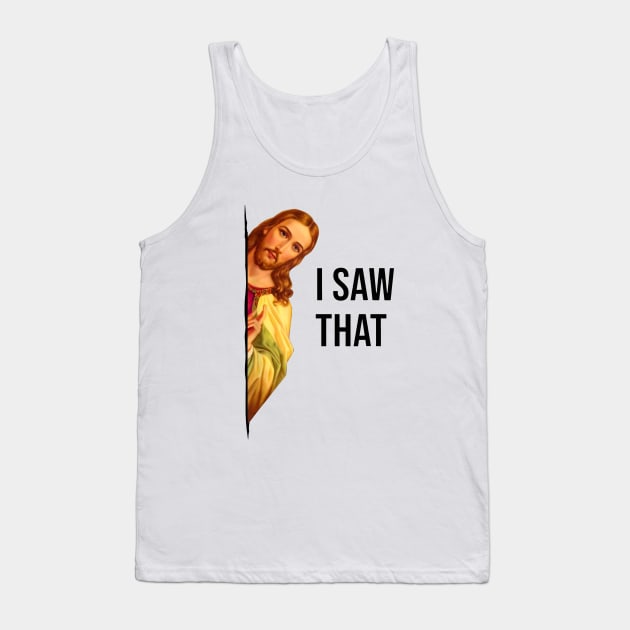 Jesus Meme I Saw That v4 Tank Top by Kaylie Powlowski